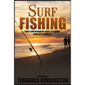 Surf Fishing: Your Comprehensive Guide To Fishing From Any Shoreline - Paperback